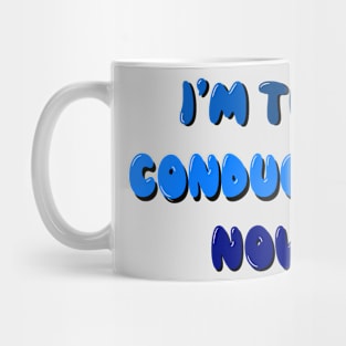 I’m the conductor now Mug